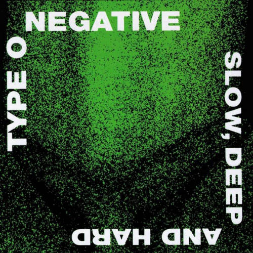 TYPE O NEGATIVE - SLOW DEEP AND HARDTYPE O NEGATIVE - SLOW DEEP AND HARD.jpg
